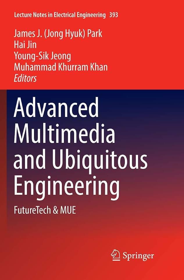 Advanced Multimedia and Ubiquitous Engineering: FutureTech & MUE (Lecture Notes in Electrical Engineering, Band 393)