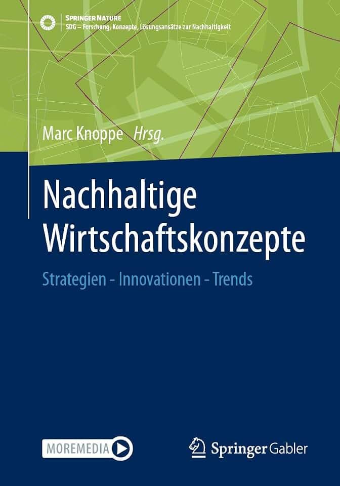 Nachhaltige Wirtschaftskonzepte: Strategien - Innovationen - Trends (SDG - Forschung, Konzepte, Lösungsansätze zur Nachhaltigkeit)