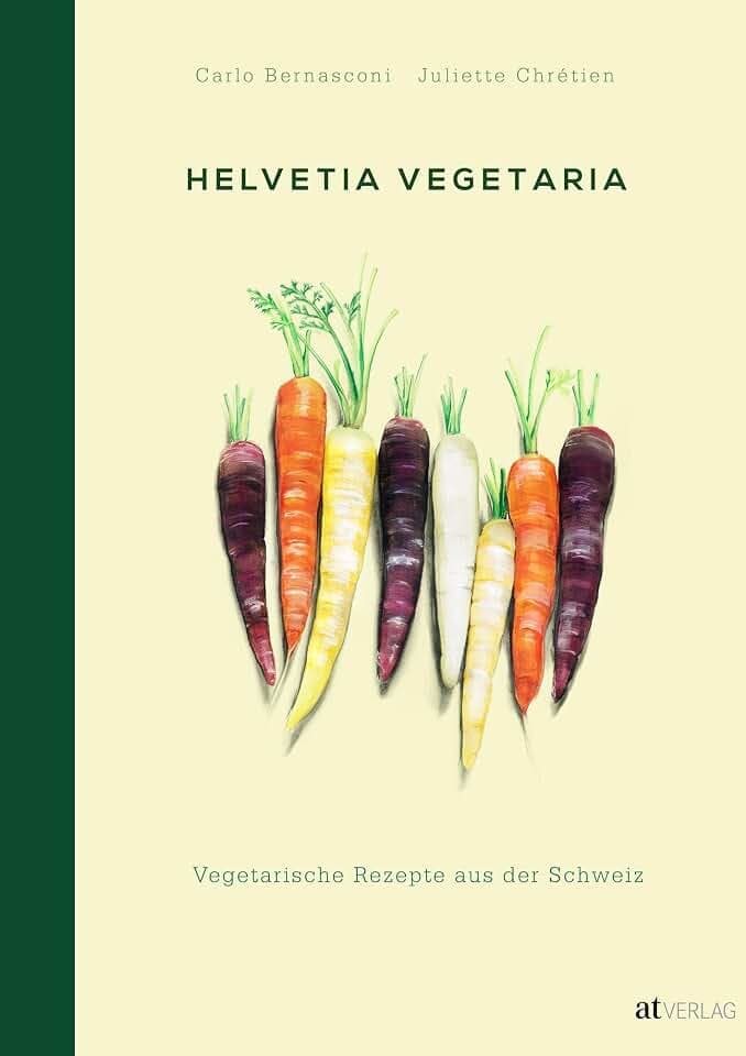 Helvetia Vegetaria: Vegetarische Rezepte aus der Schweiz