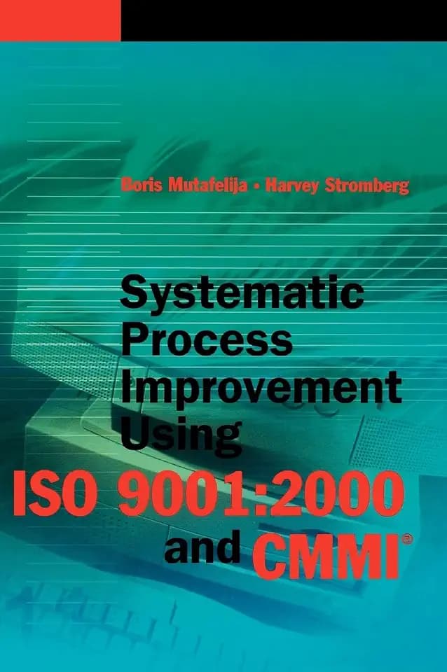 Systematic Process Improvement Using Iso 9001:2000 and Cmmi (Artech House Computer Library)