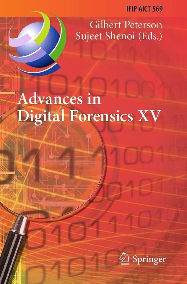 Advances in Digital Forensics XV: 15th IFIP WG 11.9 International Conference, Orlando, FL, USA, January 28–29, 2019, Revised Selected Papers (IFIP ... and Communication Technology, Band 569)