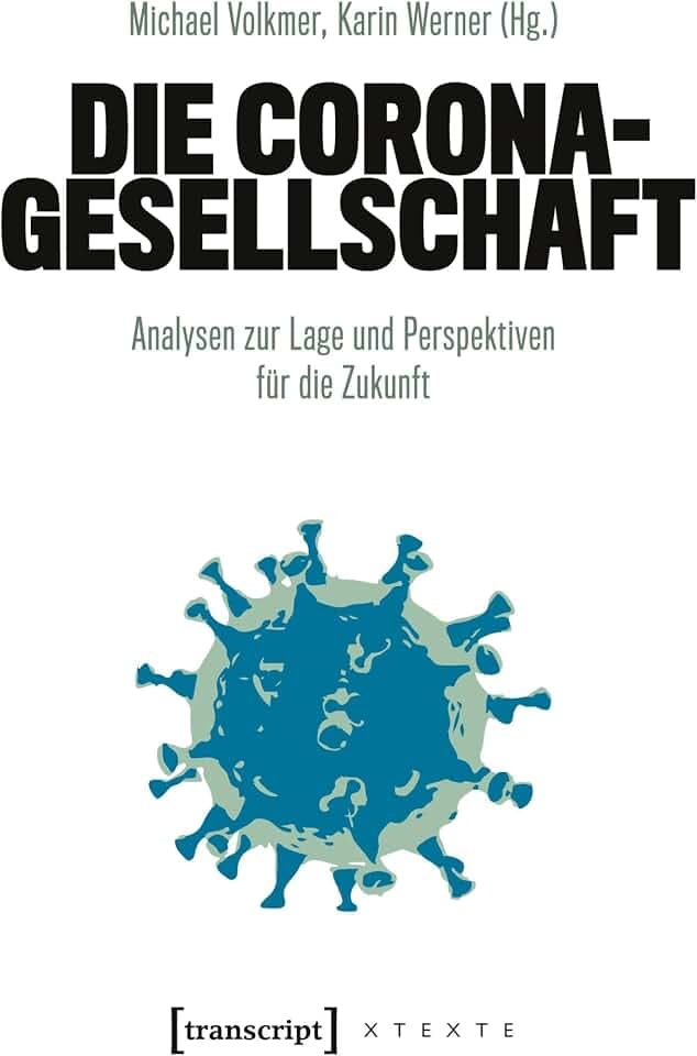 Die Corona-Gesellschaft: Analysen zur Lage und Perspektiven für die Zukunft (X-Texte zu Kultur und Gesellschaft)