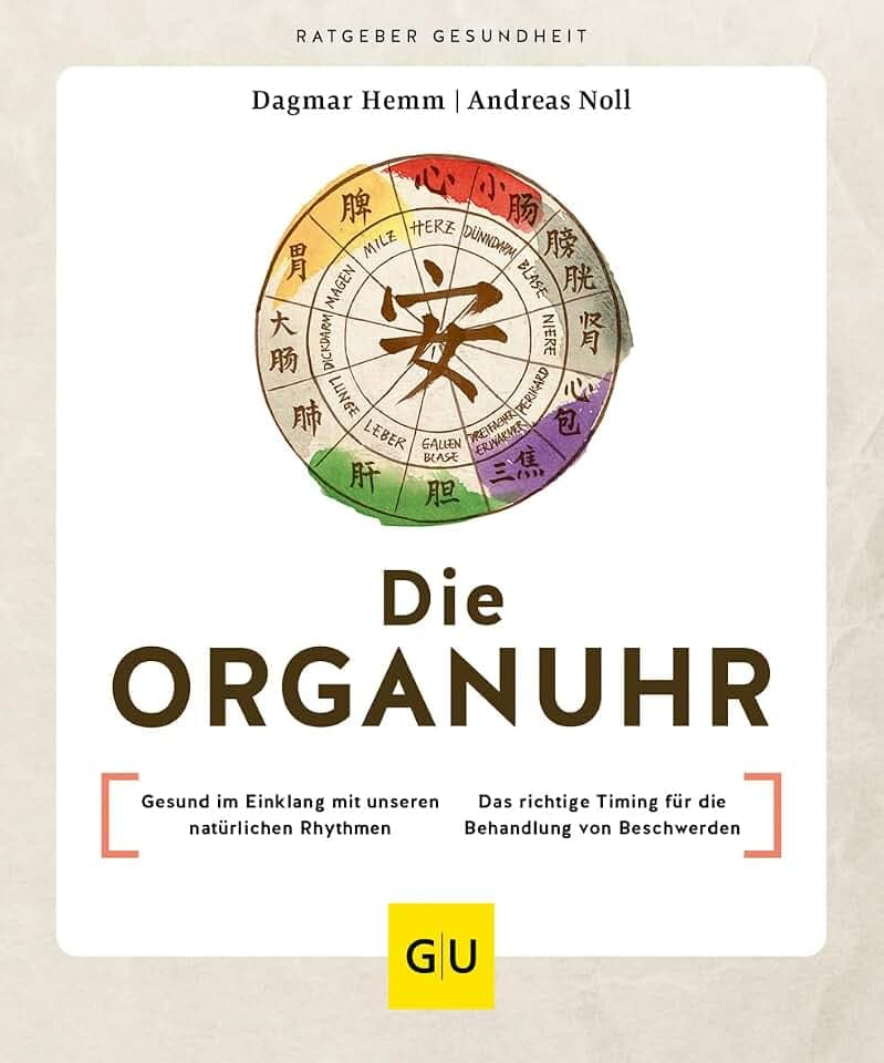Die Organuhr: Gesund im Einklang mit unseren natürlichen Rhythmen / Das richtige Timing für die Behandlung von Beschwerden (GU Ratgeber Gesundheit)