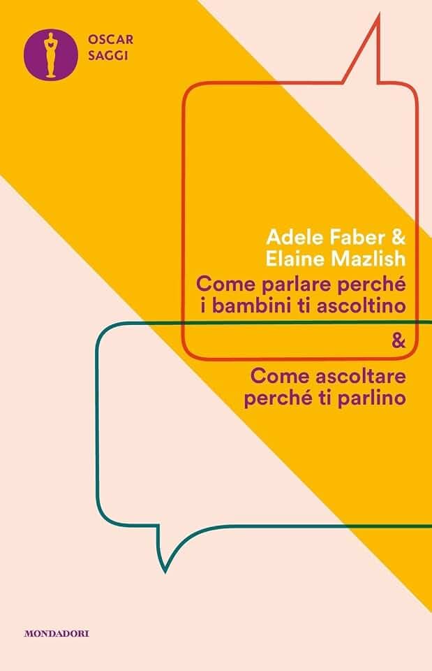 Come parlare perché i bambini ti ascoltino & come ascoltare perché ti parlino (Oscar saggi)