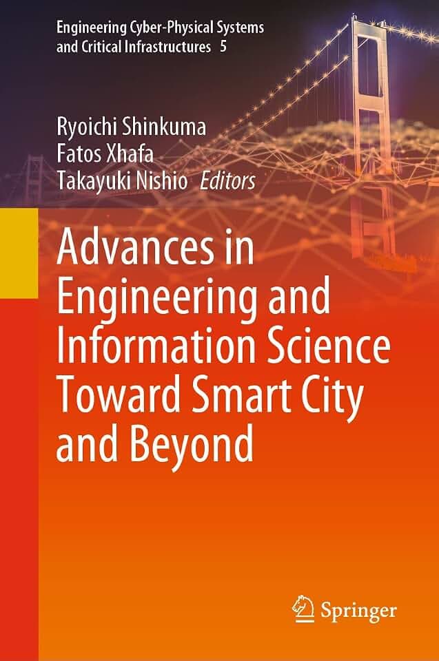 Advances in Engineering and Information Science Toward Smart City and Beyond (Engineering Cyber-Physical Systems and Critical Infrastructures, 5, Band 5)