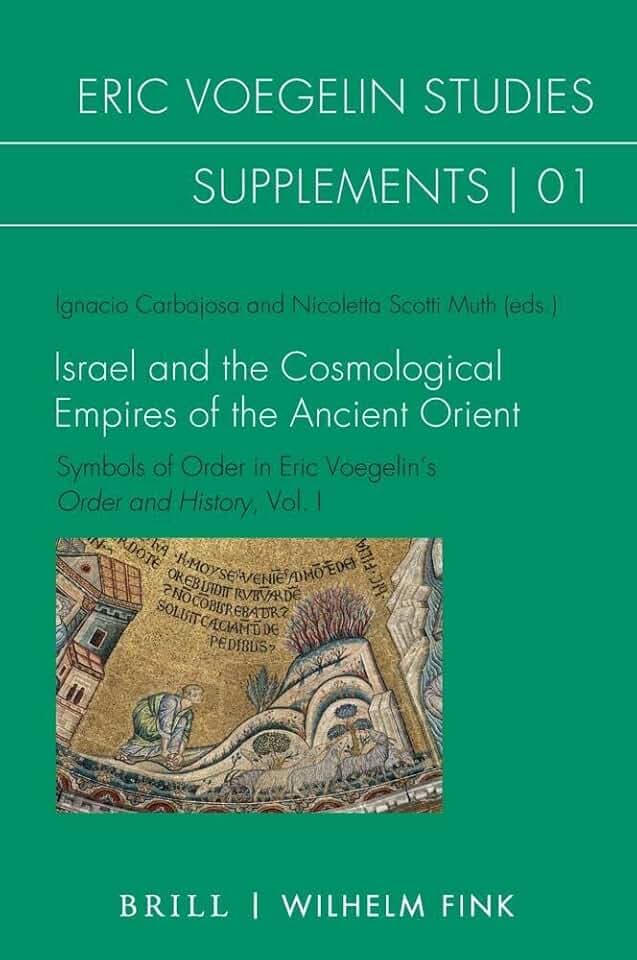 Israel and the Cosmological Empires of the Ancient Orient: Symbols of Order in Eric Voegelin’s Order and History, Vol. I (Eric Voegelin Studies) (Eric Voegelin Studies: Supplements, Band 1)