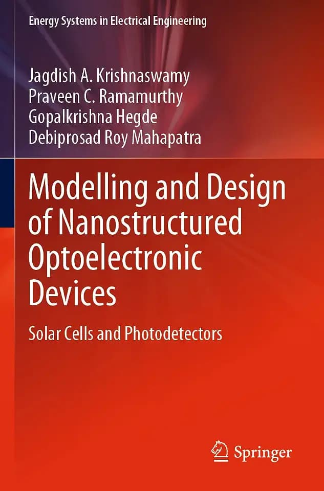 Modelling and Design of Nanostructured Optoelectronic Devices: Solar Cells and Photodetectors (Energy Systems in Electrical Engineering)