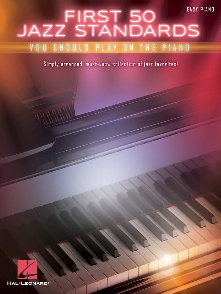 First 50 Jazz Standards You Should Play on Piano | Easy Piano Songbook for Beginners and Intermediate Players | Classic Jazz Sheet Music Collection with Lyrics | Hal Leonard Piano Music Book