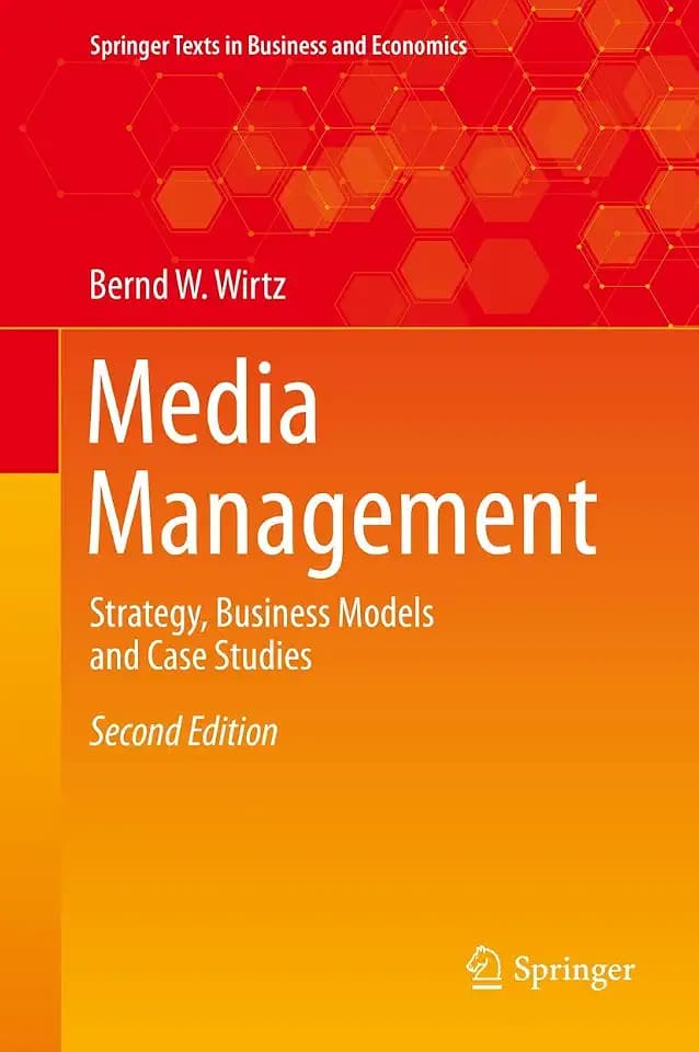 Media Management: Strategy, Business Models and Case Studies (Springer Texts in Business and Economics)