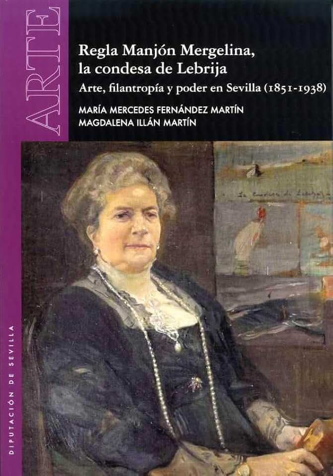 Regla Manjón Mergelina, la condesa de Lebrija: Arte, filantropía y poder en Sevilla (1851-1938)