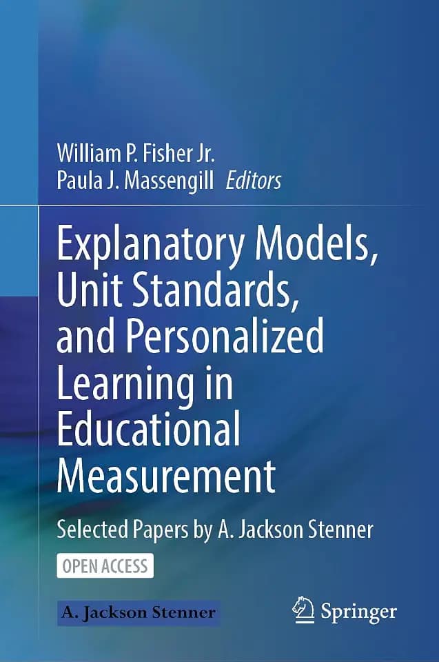 Explanatory Models, Unit Standards, and Personalized Learning in Educational Measurement: Selected Papers by A. Jackson Stenner