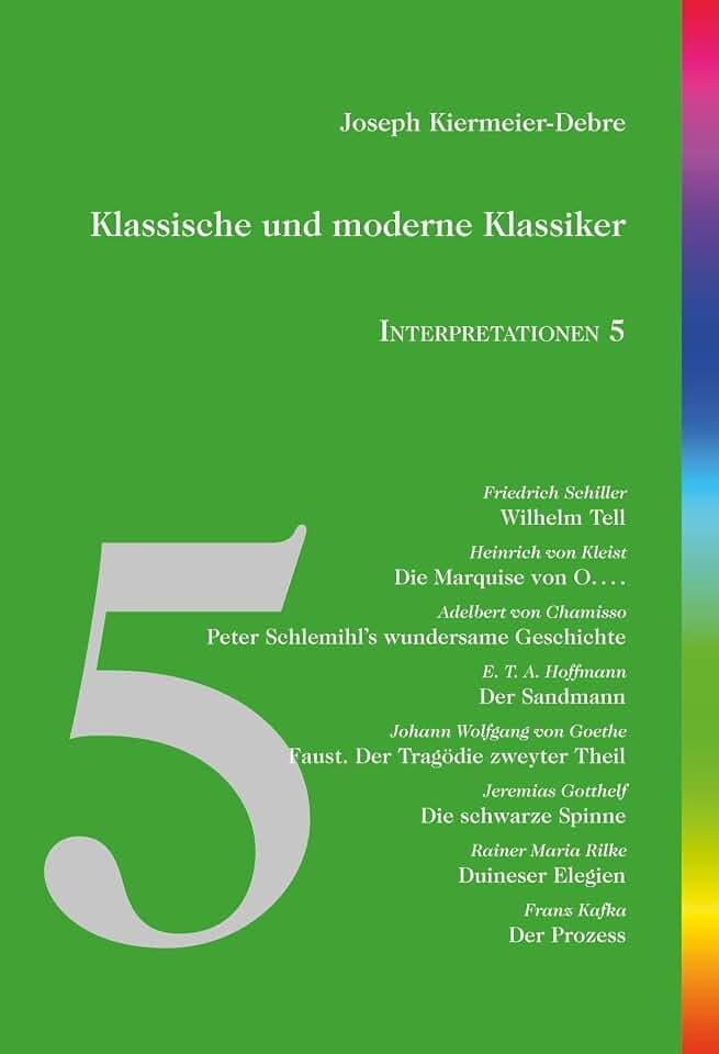 Klassische und moderne Klassiker: Interpretationen 5: Schiller - Kleist - Chamisso - Hoffmann - Goethe - Gotthelf - Rilke - Kafka
