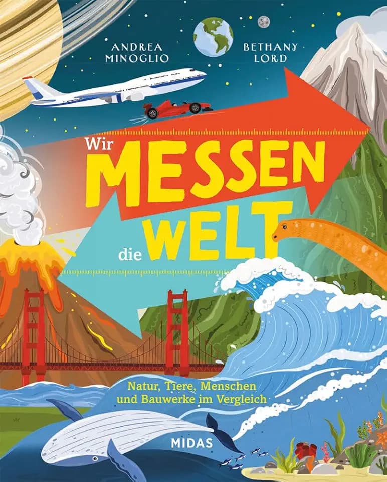 Wir messen die Welt: Natur, Tiere, Menschen und Bauwerke im Vergleich. Ein Wissensbuch für Kinder mit erstaunlichen Fakten und verständlichen ... ab 10 Jahren (Midas Kindersachbuch)