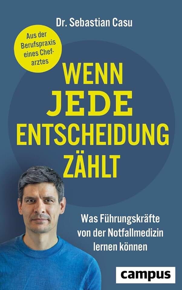 Wenn jede Entscheidung zählt: Was Führungskräfte von der Notfallmedizin lernen können – Aus der Berufspraxis eines Chefarztes