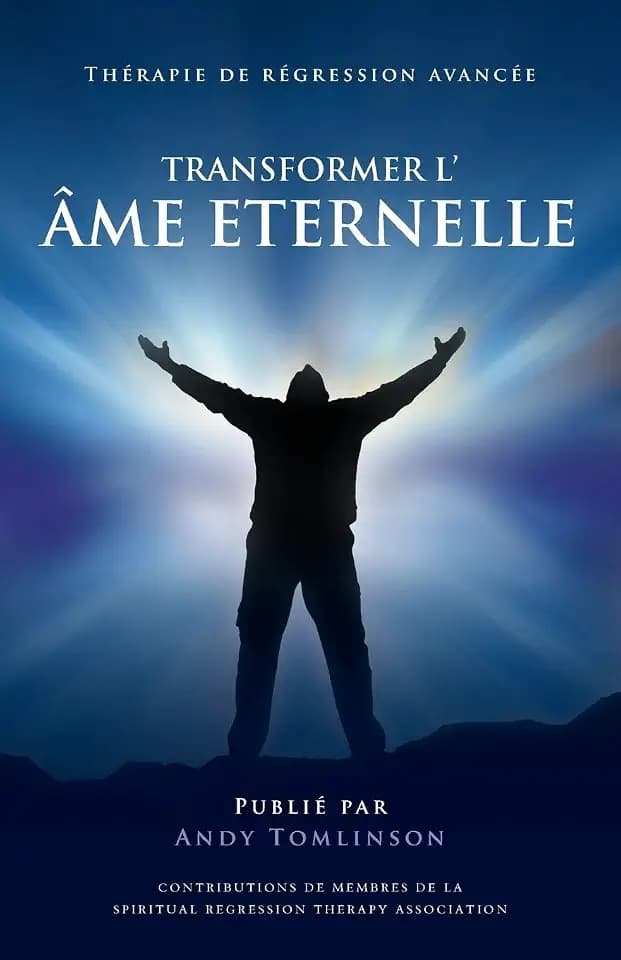 Transformer l'âme Eternelle - Thérapie de régression avancée