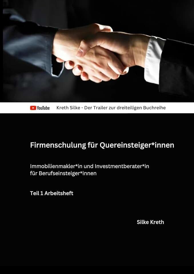 Firmenschulung für Quereinsteiger*innen: Immobilienmakler*in und Investmentberater*in für Berufseinsteiger*innen - Teil 1 (Firmenschulung für Quereinsteiger*innen - Teil 1 Arbeitsheft)