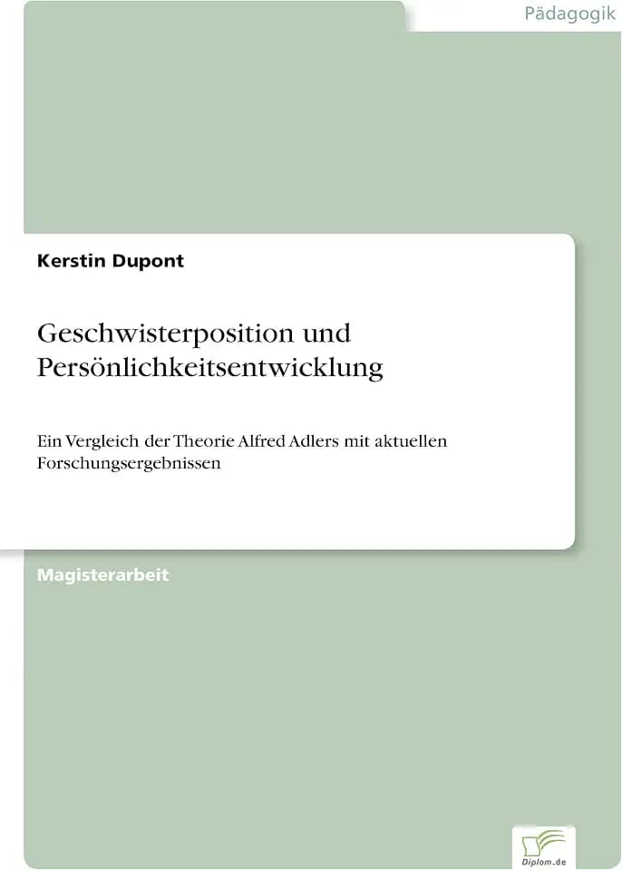 Geschwisterposition und Persönlichkeitsentwicklung: Ein Vergleich der Theorie Alfred Adlers mit aktuellen Forschungsergebnissen