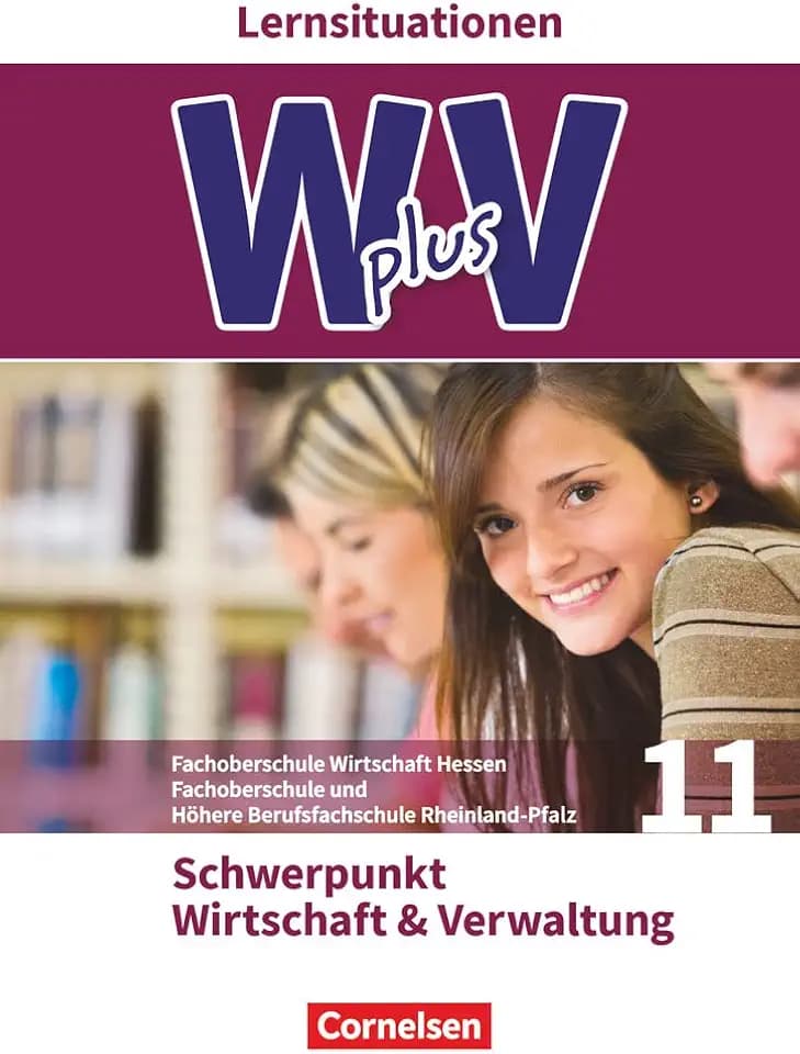 W plus V - Wirtschaft für Fachoberschulen und Höhere Berufsfachschulen - FOS Hessen / FOS und HBFS Rheinland-Pfalz - Ausgabe 2017 - Pflichtbereich 11: ... Verwaltung - Arbeitsbuch mit Lernsituationen