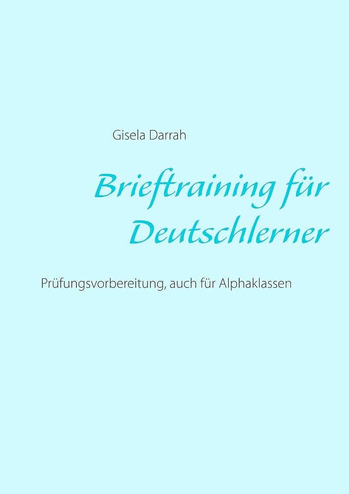 Brieftraining für Deutschlerner: Prüfungsvorbereitung, auch für Alphaklassen, Neuauflage 2017