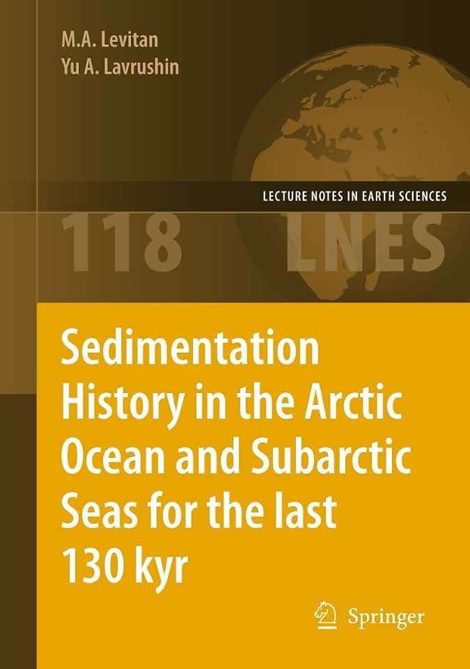 Sedimentation History in the Arctic Ocean and Subarctic Seas for the Last 130 kyr (Lecture Notes in Earth Sciences, Band 118)