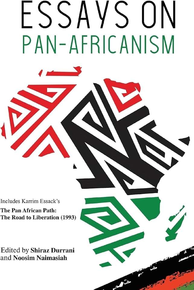 Essays on Pan-Africanism: Includes Karrim Essack's the Pan African Path: the Road to Liberation (1993)