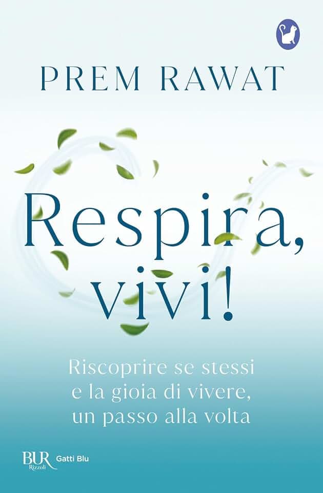 Respira, vivi! Riscoprire se stessi e la gioia di vivere, un passo alla volta (BUR Gatti blu)