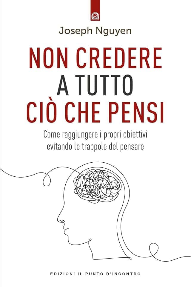 Non credere a tutto ciò che pensi. Come raggiungere i propri obiettivi evitando le trappole del pensare (Salute e benessere)