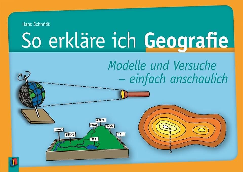 So erkläre ich Geografie: Modelle und Versuche – einfach anschaulich