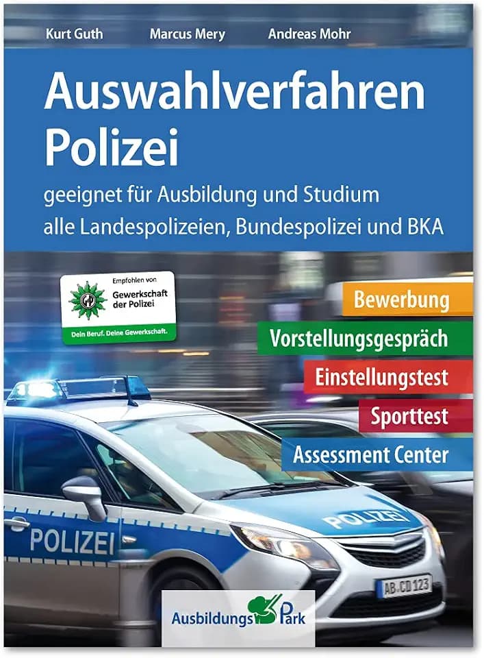 Auswahlverfahren Polizei: Bewerbung, Vorstellungsgespräch, Einstellungstest, Sporttest, Assessment Center – geeignet für Ausbildung und Studium | Alle 16 Landespolizeien, Bundespolizei + BKA