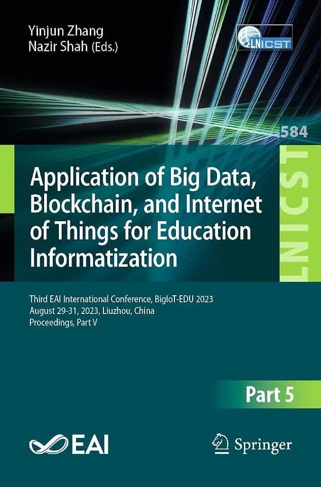 Application of Big Data, Blockchain, and Internet of Things for Education Informatization: Third EAI International Conference, BigIoT-EDU 2023, August ... and Telecommunications Engineering, Band 584)