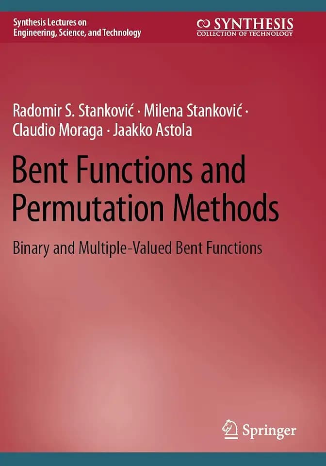 Bent Functions and Permutation Methods: Binary and Multiple-Valued Bent Functions (Synthesis Lectures on Engineering, Science, and Technology)