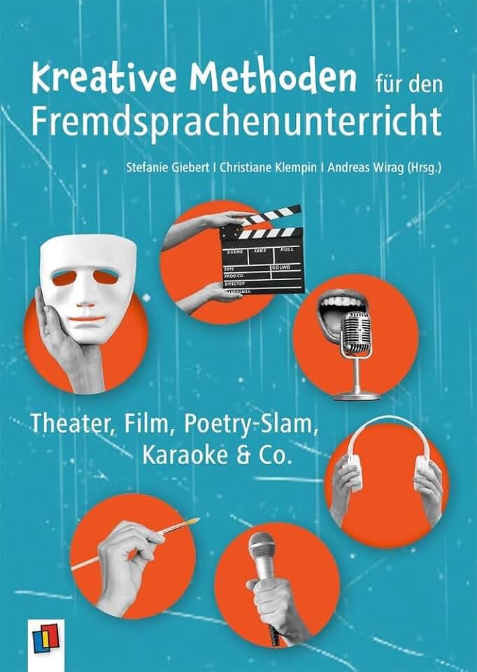 Kreative Methoden für den Fremdsprachenunterricht: Theater, Film, Poetry-Slam, Karaoke & Co.