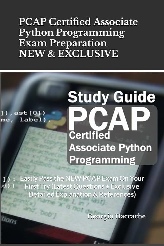 PCAP Certified Associate Python Programming Exam Preparation - NEW & EXCLUSIVE: Easily Pass the NEW PCAP Exam On Your First Try (Latest Questions + Exclusive Detailed Explanation & References)