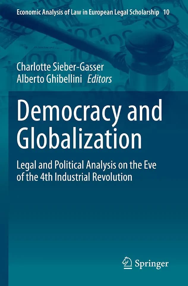 Democracy and Globalization: Legal and Political Analysis on the Eve of the 4th Industrial Revolution (Economic Analysis of Law in European Legal Scholarship, Band 10)