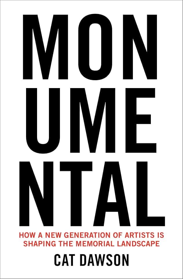 Monumental: How a New Generation of Artists Is Shaping the Memorial Landscape