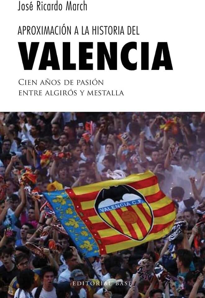 Aproximación a la historia del Valencia: Cien años de pasión entre Algirós y Mestalla (Base Deportes, Band 5)