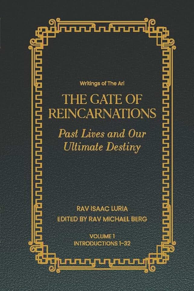 Gate of Reincarnations - Volume 1: Past Lives and Our Ultimate Destiny (Writings of the Ari)