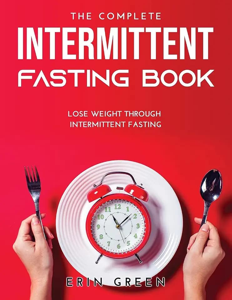 The Complete Intermittent Fasting Book: Lose weight through intermittent fasting