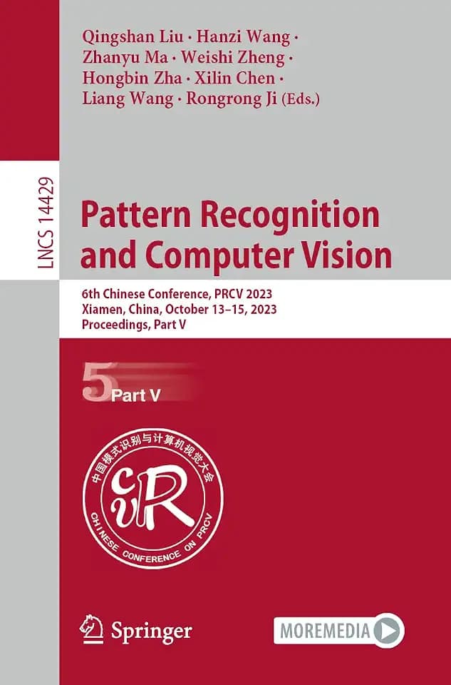 Pattern Recognition and Computer Vision: 6th Chinese Conference, PRCV 2023, Xiamen, China, October 13–15, 2023, Proceedings, Part V (Lecture Notes in Computer Science, Band 14429)