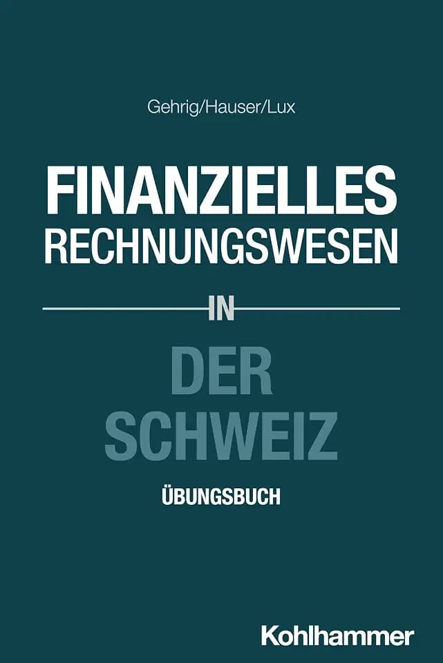 Finanzielles Rechnungswesen in der Schweiz: Übungsbuch