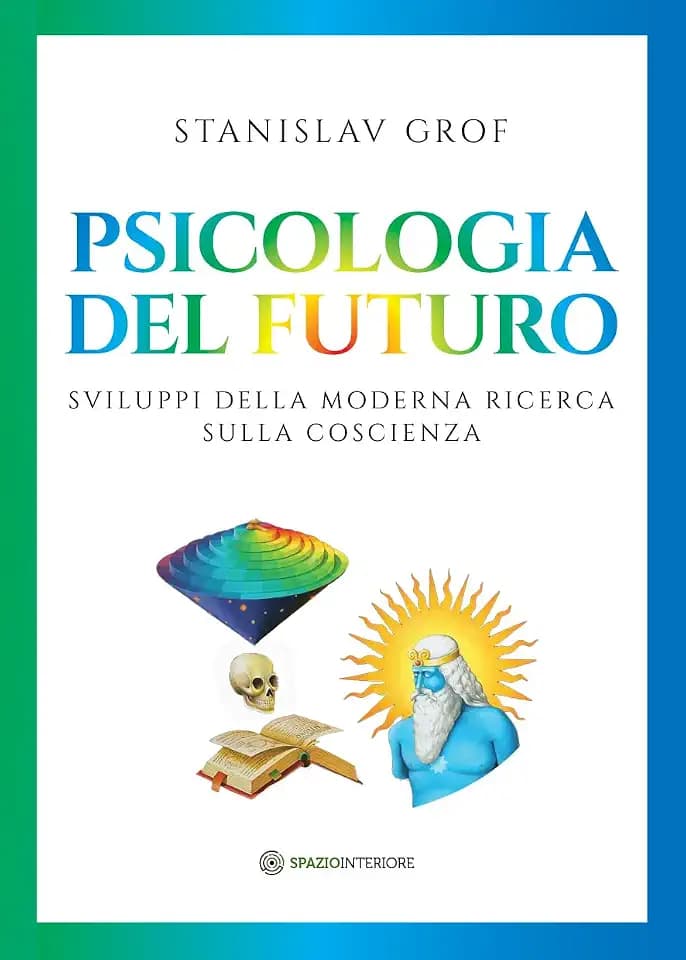 Psicologia del futuro. Sviluppi della moderna ricerca sulla coscienza (Portali)