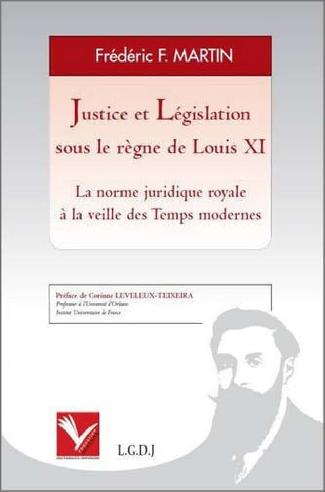 JUSTICE ET LÉGISLATION SOUS LE RÈGNE DE LOUIS XI - LA NORME JURIDIQUE ROYALE À L: La norme juridique royale à la veille des Temps modernes