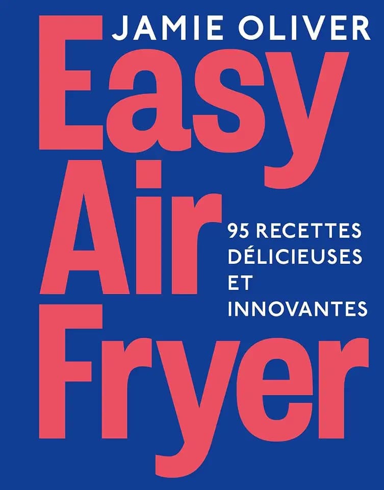 Easy Air fryer: 95 recettes délicieuses et innovantes