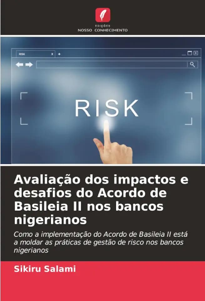 Avaliação dos impactos e desafios do Acordo de Basileia II nos bancos nigerianos: Como a implementação do Acordo de Basileia II está a moldar as práticas de gestão de risco nos bancos nigerianos