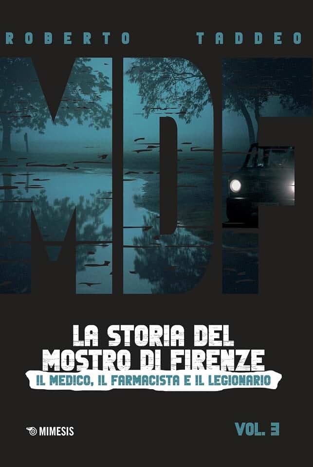 MDF. La storia del Mostro di Firenze. Il medico, il farmacista e il legionario (Vol. 3) (Mimesis)