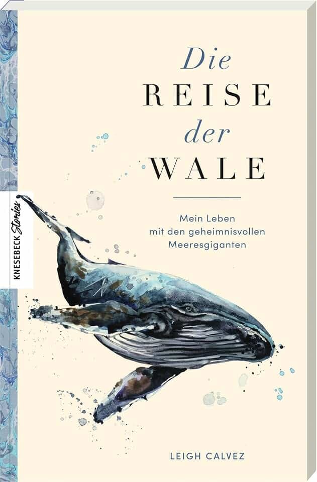Die Reise der Wale: Mein Leben mit den geheimnisvollen Meeresgiganten