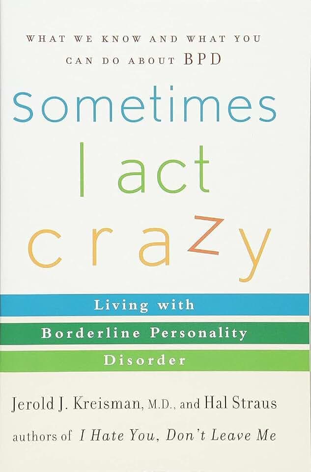 Sometimes I Act Crazy: Living with Borderline Personality Disorder
