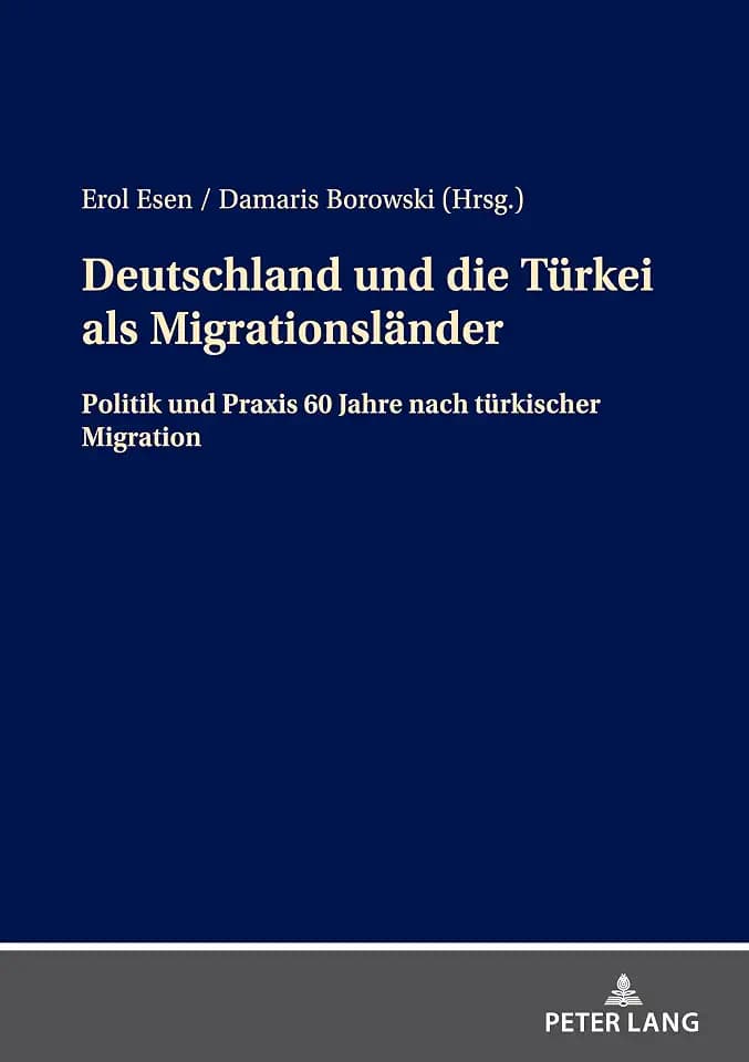 Deutschland und die Türkei als Migrationsländer: Politik und Praxis 60 Jahre nach türkischer Migration