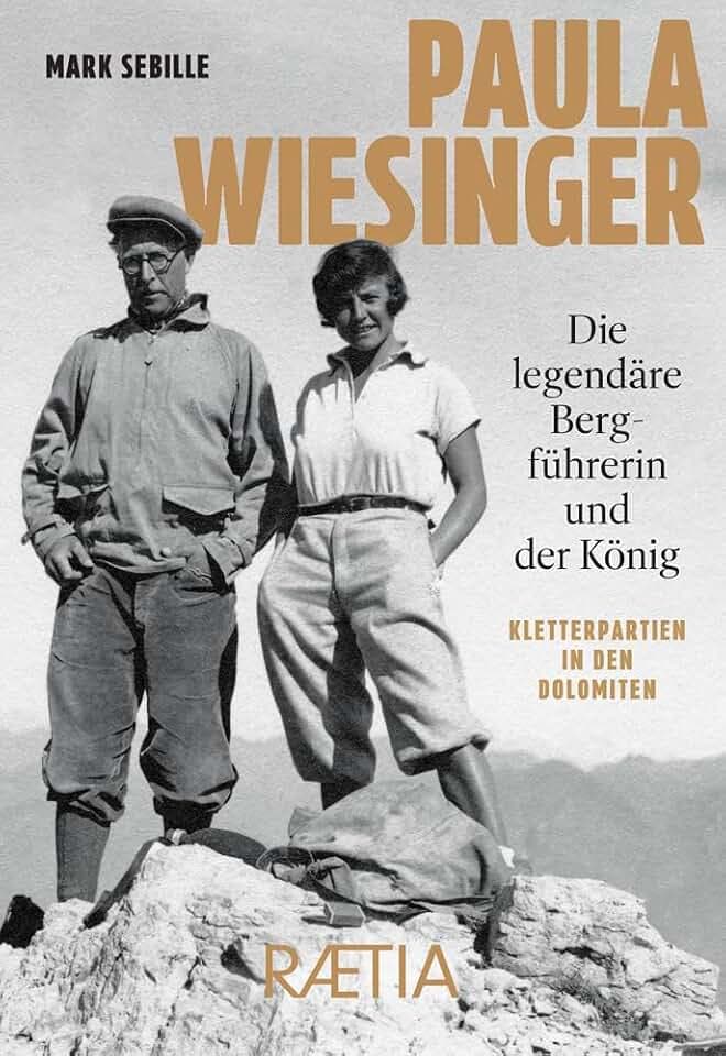 Paula Wiesinger. Die legendäre Bergführerin und der König: Kletterpartien in den Dolomiten