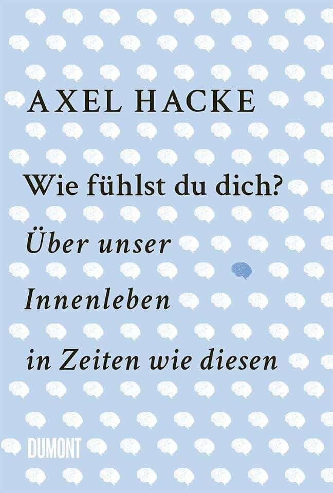 Wie fühlst du dich?: Über unser Innenleben in Zeiten wie diesen